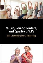 Music, Senior Centers, and Quality of Life - Lehmberg, Lisa J; Fung, C Victor