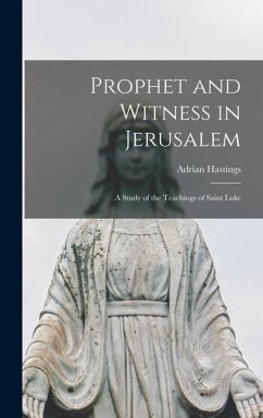 Prophet and Witness in Jerusalem: a Study of the Teachings of Saint Luke - Hastings, Adrian