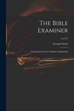 The Bible Examiner: Containing Various Prophetic Expositions; no.721 - Storrs, George