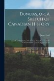 Dundas, or, A Sketch of Canadian History [microform]: and More Particularly of the County of Dundas, One of the Earliest Settled Counties in Upper Can