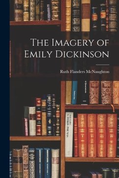 The Imagery of Emily Dickinson - McNaughton, Ruth Flanders