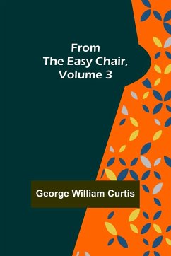 From the Easy Chair, Volume 3 - William Curtis, George