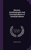 Memoir, Autobiography and Correspondence of Jeremiah Mason