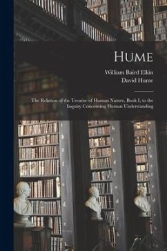 Hume: the Relation of the Treatise of Human Nature, Book I, to the Inquiry Concerning Human Understanding - Elkin, William Baird; Hume, David