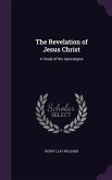 The Revelation of Jesus Christ: A Study of the Apocalypse