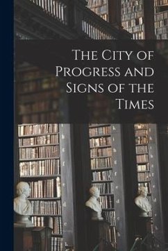 The City of Progress and Signs of the Times [microform] - Anonymous