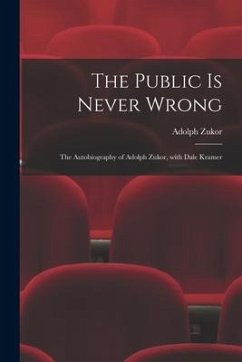 The Public is Never Wrong; the Autobiography of Adolph Zukor, With Dale Kramer - Zukor, Adolph