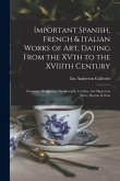 Important Spanish, French & Italian Works of Art, Dating From the XVth to the XVIIIth Century: Furniture, Sculptures, Needlework, Textiles, Art Object