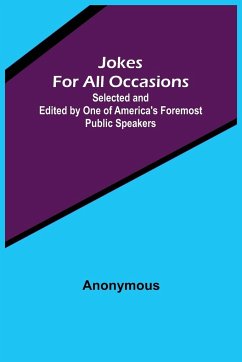Jokes For All Occasions ; Selected and Edited by One of America's Foremost Public Speakers - Anonymous