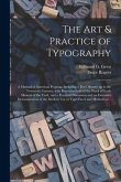 The Art & Practice of Typography: a Manual of American Printing, Including a Brief History up to the Twentieth Century, With Reproductions of the Work