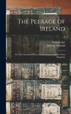 The Peerage of Ireland: or, A Genealogical History of the Present Nobility of That Kingdom; 4