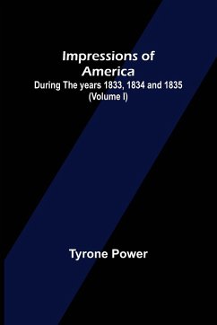 Impressions of America; During the years 1833, 1834 and 1835. (Volume I) - Power, Tyrone