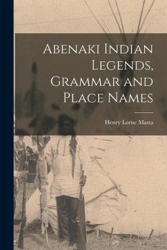 Abenaki Indian Legends, Grammar and Place Names - Masta, Henry Lorne