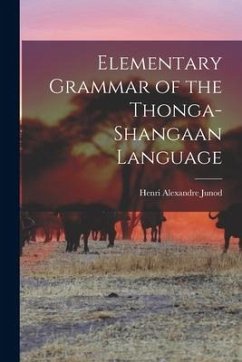 Elementary Grammar of the Thonga-Shangaan Language - Junod, Henri Alexandre