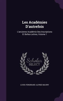 Les Académies D'autrefois - Maury, Louis-Ferdinand-Alfred