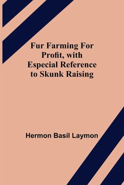 Fur Farming for Profit, with Especial Reference to Skunk Raising - Basil Laymon, Hermon
