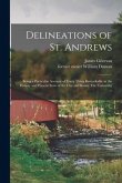 Delineations of St. Andrews: Being a Particular Account of Every Thing Remarkable in the History and Present State of the City and Ruins, The Unive