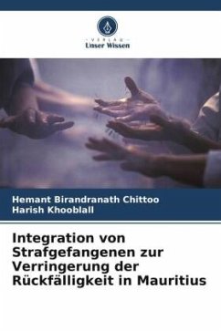 Integration von Strafgefangenen zur Verringerung der Rückfälligkeit in Mauritius - Birandranath Chittoo, Hemant;Khooblall, Harish