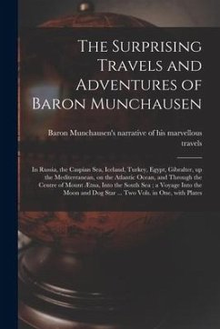 Cover The Surprising Travels and Adventures of Baron Munchausen: in Russia, the Caspian Sea, Iceland, Turkey, Egypt, Gibralter, up the Mediterranean, on the
