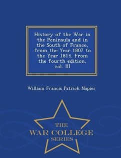 History of the War in the Peninsula and in the South of France, from the Year 1807 to the Year 1814. From the fourth edition, vol. III - War College S - Napier, William Francis Patrick