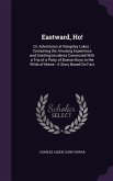 Eastward, Ho!: Or, Adventures at Rangeley Lakes: Containing the Amusing Experience and Startling Incidents Connected With a Trip of a