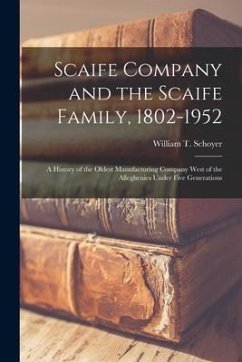 Scaife Company and the Scaife Family, 1802-1952; a History of the Oldest Manufacturing Company West of the Alleghenies Under Five Generations