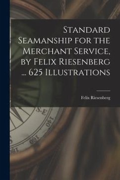 Standard Seamanship for the Merchant Service [microform], by Felix Riesenberg ... 625 Illustrations - Riesenberg, Felix