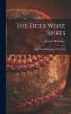 The Tiger Wore Spikes: an Informal Biography of Ty Cobb