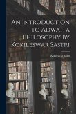 An Introduction to Adwaita Philosophy by Kokileswar Sastri