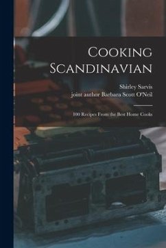 Cooking Scandinavian; 100 Recipes From the Best Home Cooks - Sarvis, Shirley