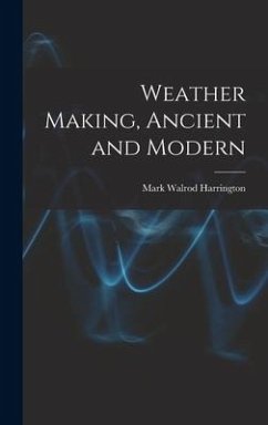 Weather Making, Ancient and Modern - Harrington, Mark Walrod