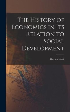 The History of Economics in Its Relation to Social Development - Stark, Werner