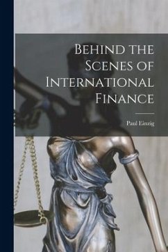 Behind the Scenes of International Finance - Einzig, Paul