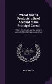Wheat and its Products; a Brief Account of the Principal Cereal