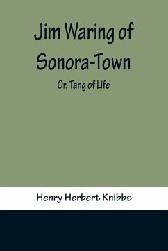 Jim Waring of Sonora-Town; Or, Tang of Life - Herbert Knibbs, Henry