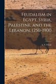 Feudalism in Egypt, Syria, Palestine, and the Lebanon, 1250-1900; 17