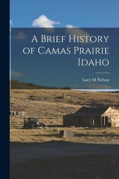 A Brief History of Camas Prairie Idaho - Nelson, Lucy M.