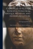 Catalogue of Plaster Reproductions From Antique, Medieval and Modern Sculpture: Subjects Suitable for Schools, Libraries, and Homes.