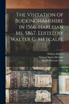 The Visitation of Buckinghamshire in 1566. Harleian Ms. 5867. Edited by Walter C. Metcalfe - Metcalfe, Walter Charles