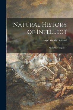 Natural History of Intellect: and Other Papers. -- - Emerson, Ralph Waldo