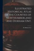 Illustrated Historical Atlas of the Counties of Northumberland and Durham Ont. [microform]