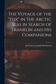 The Voyage of the "Fox" in the Arctic Seas in Search of Franklin and His Companions [microform]