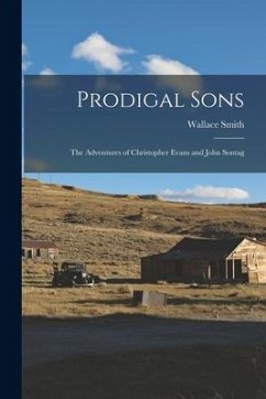 Prodigal Sons: the Adventures of Christopher Evans and John Sontag - Smith, Wallace