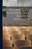 William Heard Kilpatrick, Trail Blazer in Education;