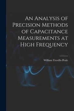 An Analysis of Precision Methods of Capacitance Measurements at High Frequency - Peale, William Trovillo