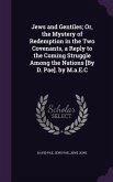 Jews and Gentiles; Or, the Mystery of Redemption in the Two Covenants, a Reply to the Coming Struggle Among the Nations [By D. Pae]. by M.a.E.C