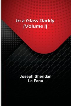 In a Glass Darkly (Volume I) - Sheridan Le Fanu, Joseph