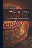 Swim to Glory; the Story of Marilyn Bell and the Lakeshore Swimming Club