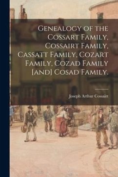 Genealogy of the Cossart Family, Cossairt Family, Cassatt Family, Cozart Family, Cozad Family [and] Cosad Family. - Cossairt, Joseph Arthur