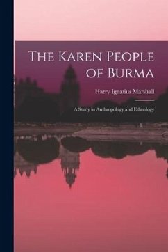 The Karen People of Burma: a Study in Anthropology and Ethnology - Marshall, Harry Ignatius